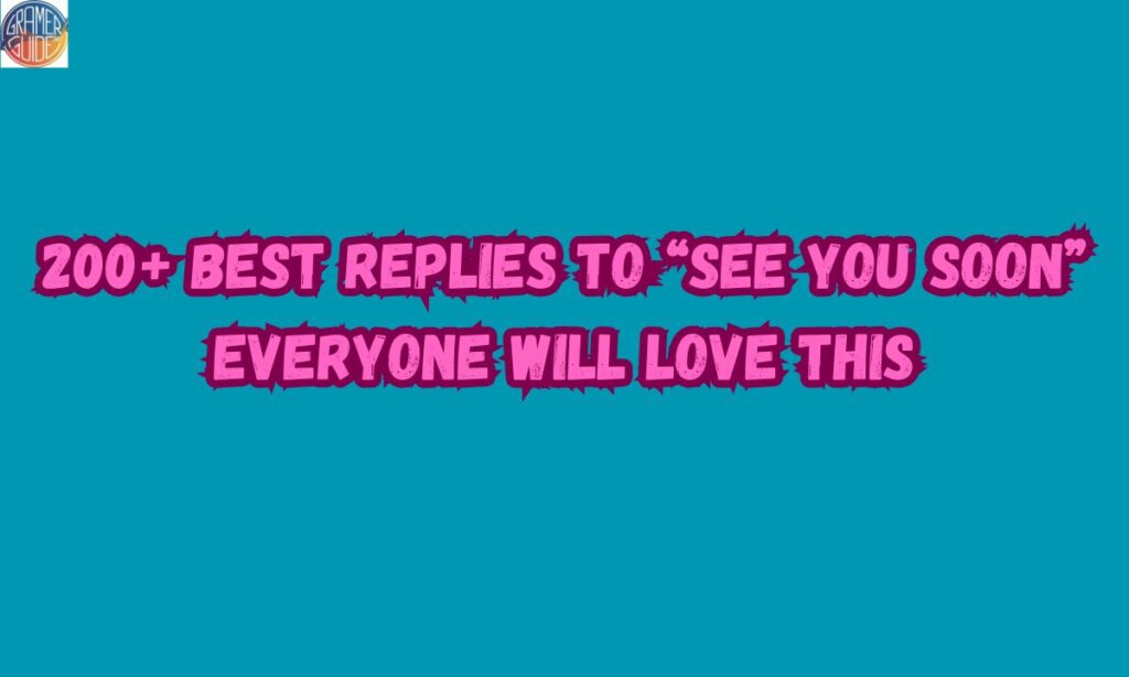 200+ Best Replies to “See You Soon” Everyone Will Love This