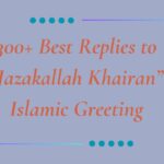 300+ Best Replies to “Jazakallah Khairan” Islamic Greeting