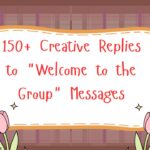150+ Creative Replies to Welcome to the Group Messages