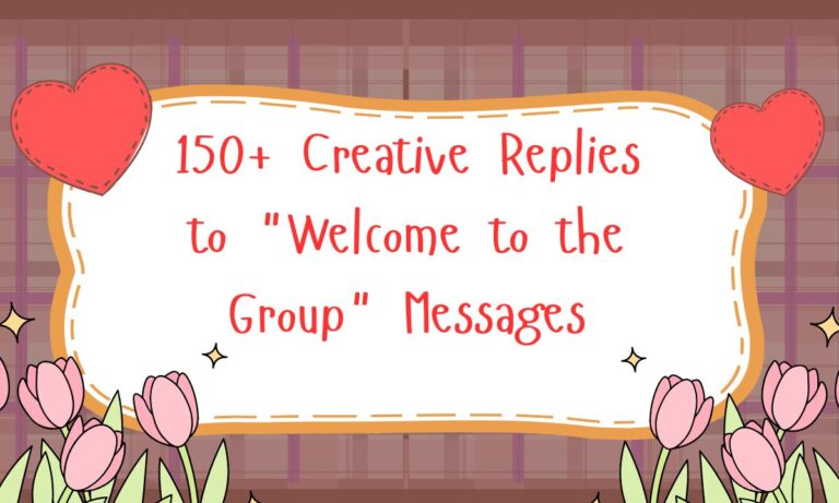 150+ Creative Replies to Welcome to the Group Messages