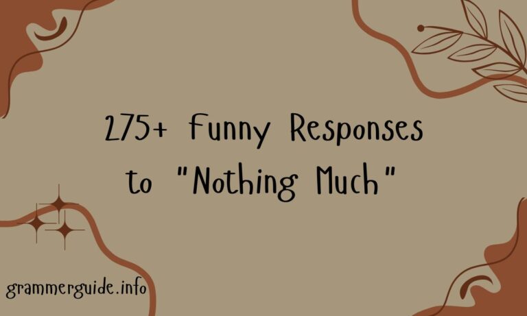 275+ Funny Responses to Nothing Much