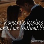 300+ Romantic Replies To “I Can’t Live Without You”