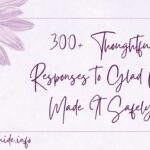 300+ Thoughtful Responses to Glad You Made It Safely