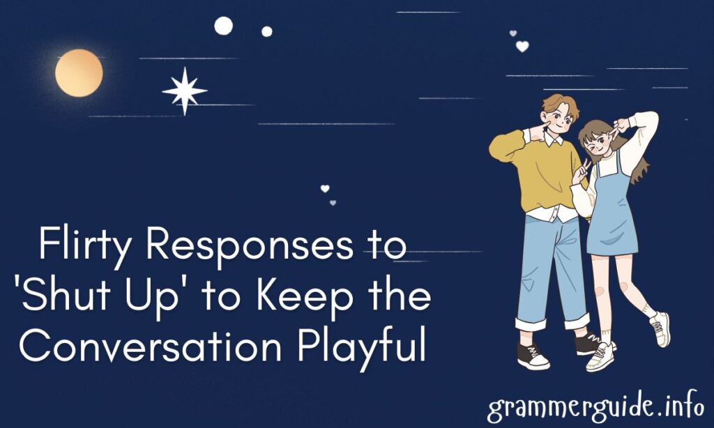350+ Flirty Responses to 'Shut Up' to Keep the Conversation Playful