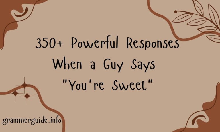 350+ Powerful Responses When a Guy Says You're Sweet