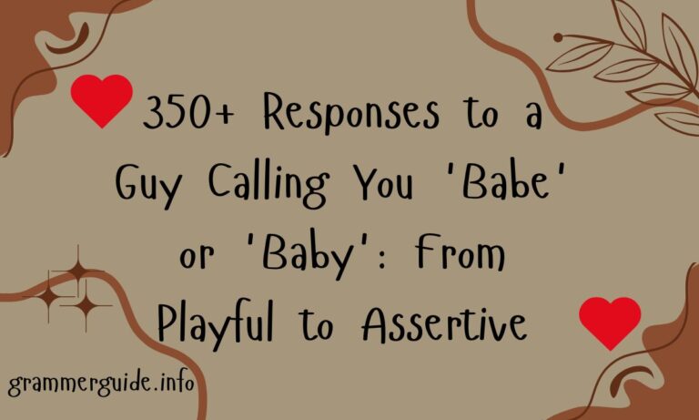 350+ Responses to a Guy Calling You 'Babe' or 'Baby' From Playful to Assertive