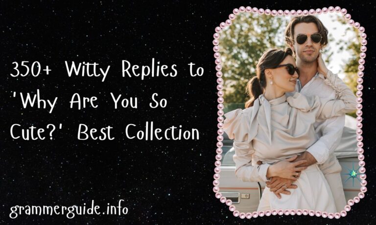 350+ Witty Replies to 'Why Are You So Cute' Best Collection