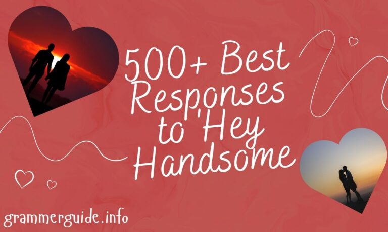 500+ Best Responses to 'Hey Handsome' Witty, Flirty, and Thoughtful Replies