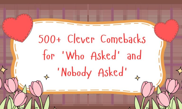 500+ Clever Comebacks for 'Who Asked' and 'Nobody Asked'