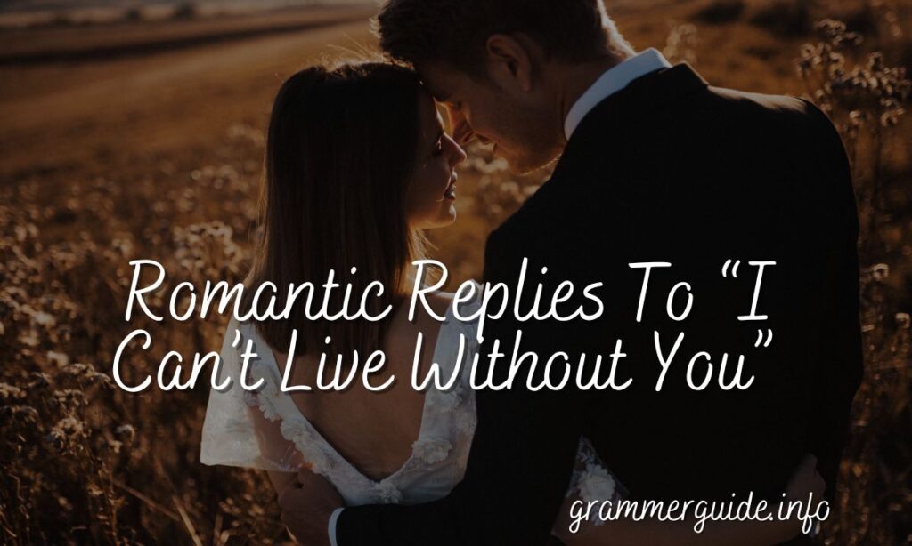 Romantic Replies To “I Can’t Live Without You”