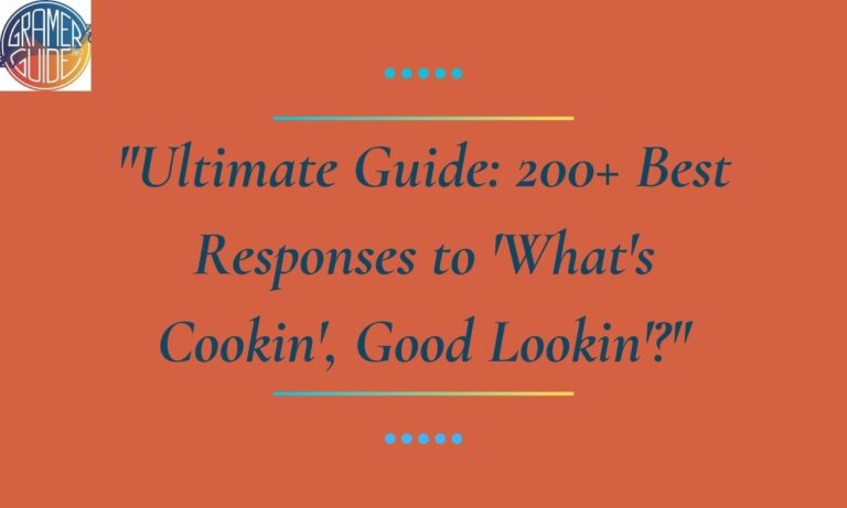 Ultimate Guide 200+ Best Responses to 'What's Cookin', Good Lookin'