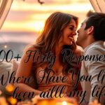 200+ Flirty Responses to ‘Where Have You Been All My Life’