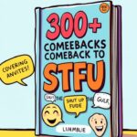 300+ Comebacks to (STFU) “Shut the Fuck Up” Guide