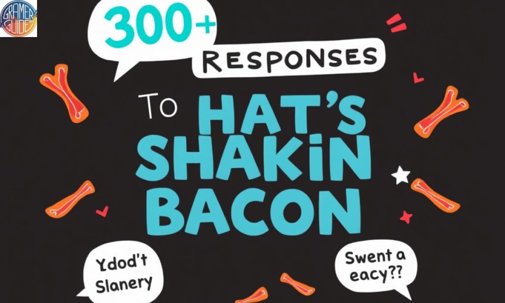 300+ Responses To “What’s Shakin Bacon” Finest Collection