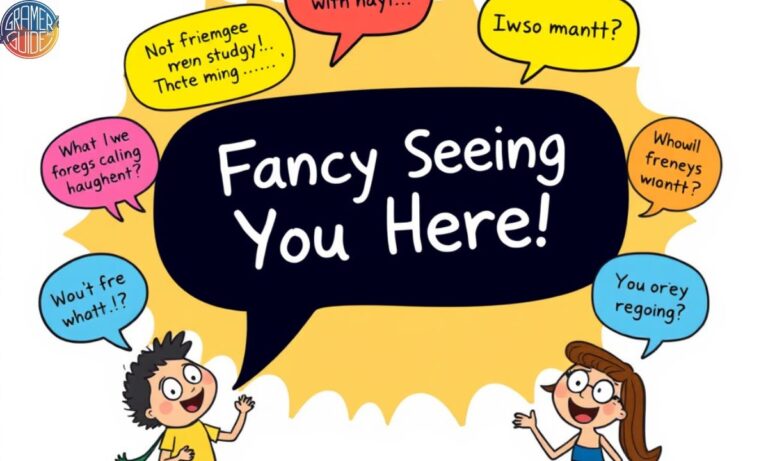 400+ Hilarious Responses to “Fancy Seeing You Here”